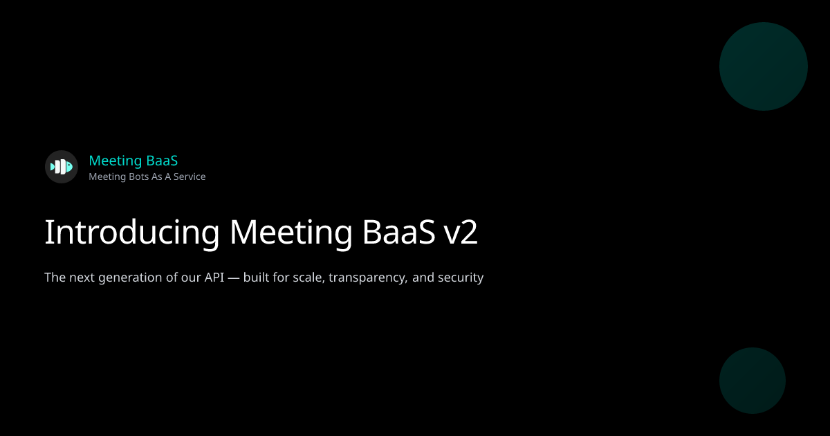 Introducing Meeting BaaS v2 | Meeting BaaS